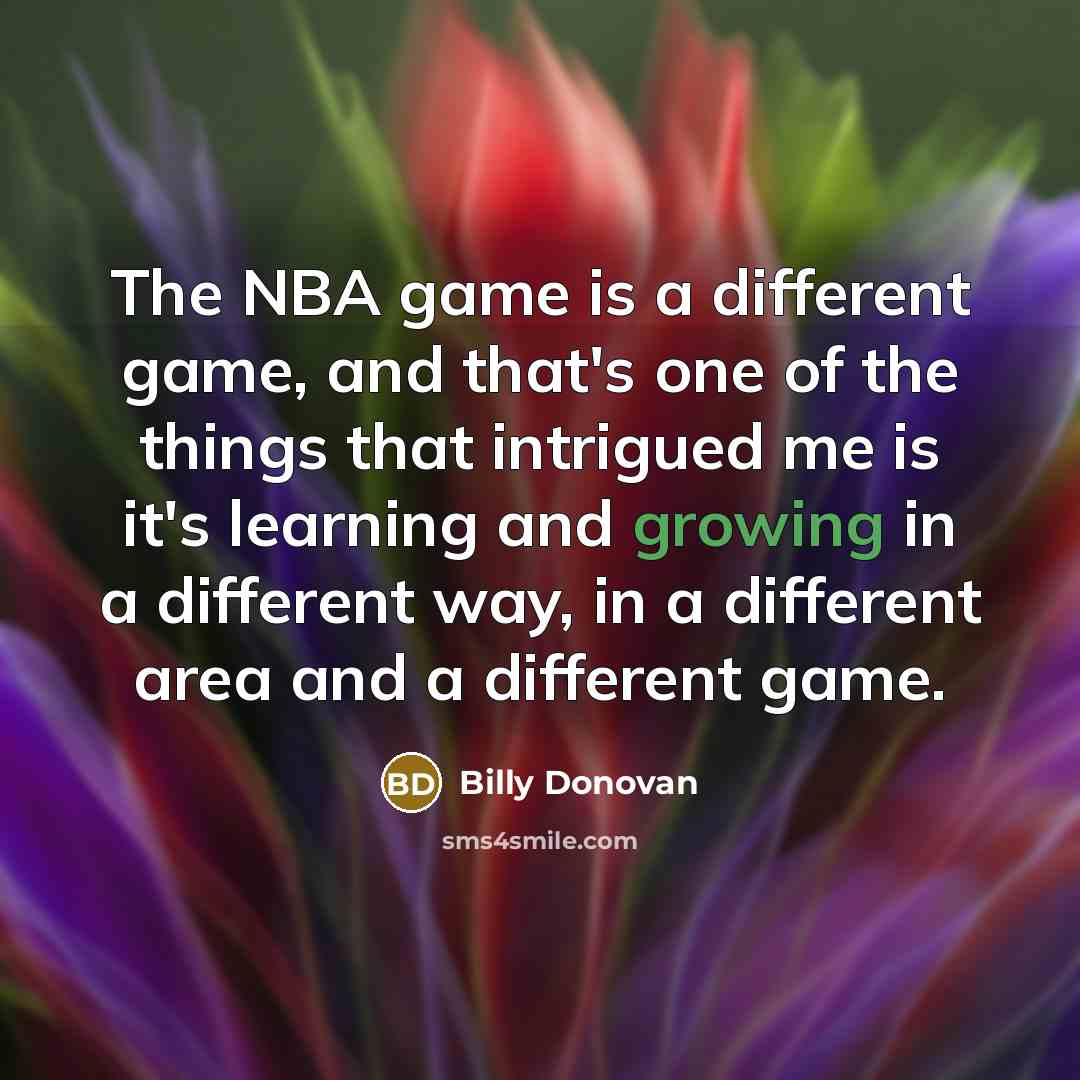 “The NBA game is a different game, and that's one…” quote by Billy Donovan