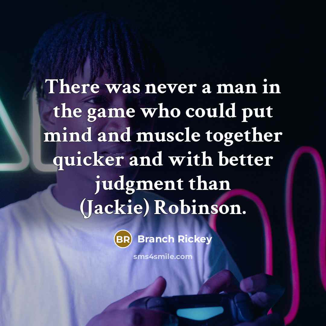 “There was never a man in the game who could…” quote by Branch Rickey