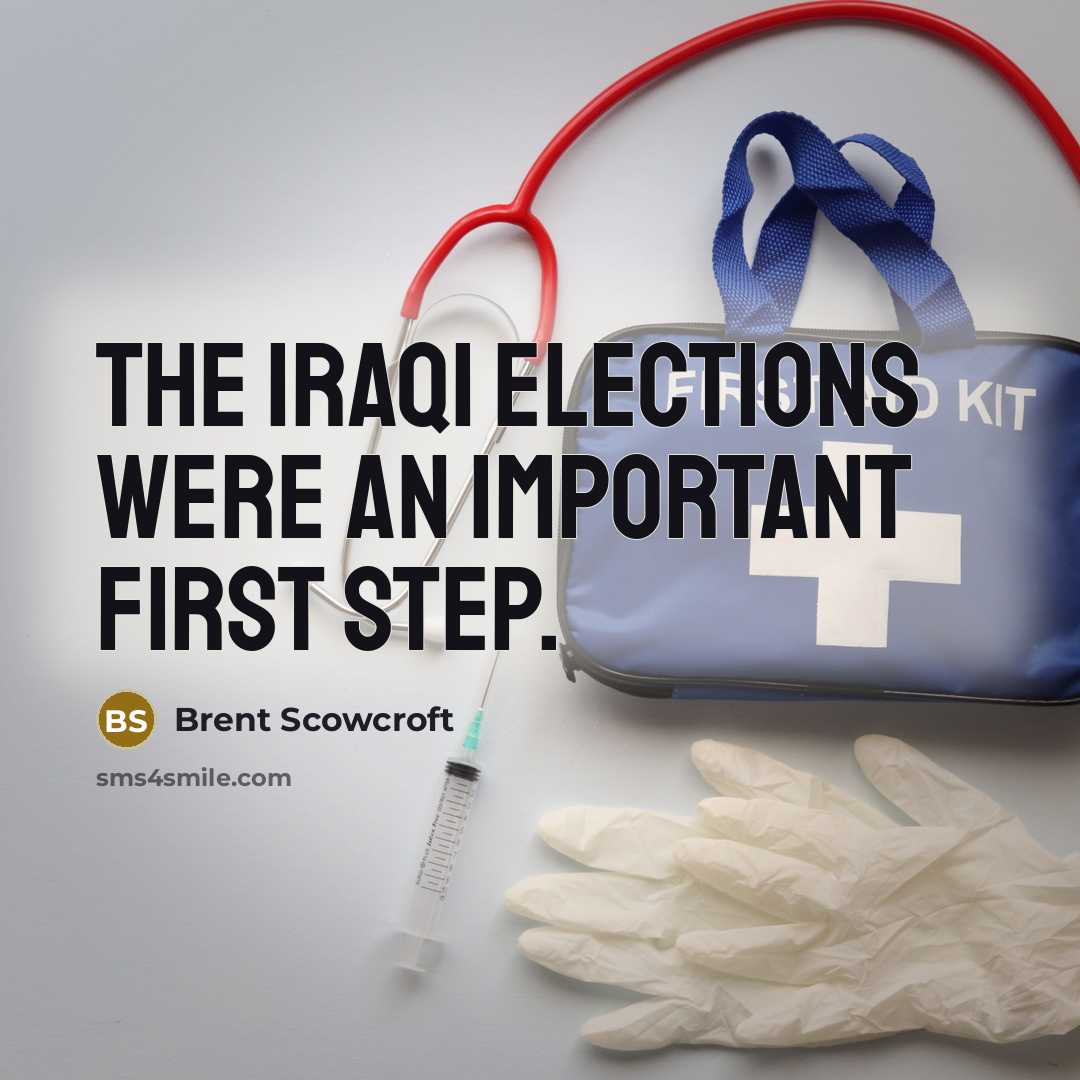 “The Iraqi elections were an important first step.…” quote by Brent Scowcroft