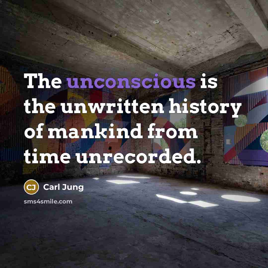 “The unconscious is the unwritten history of mankind from time…” quote by Carl Jung