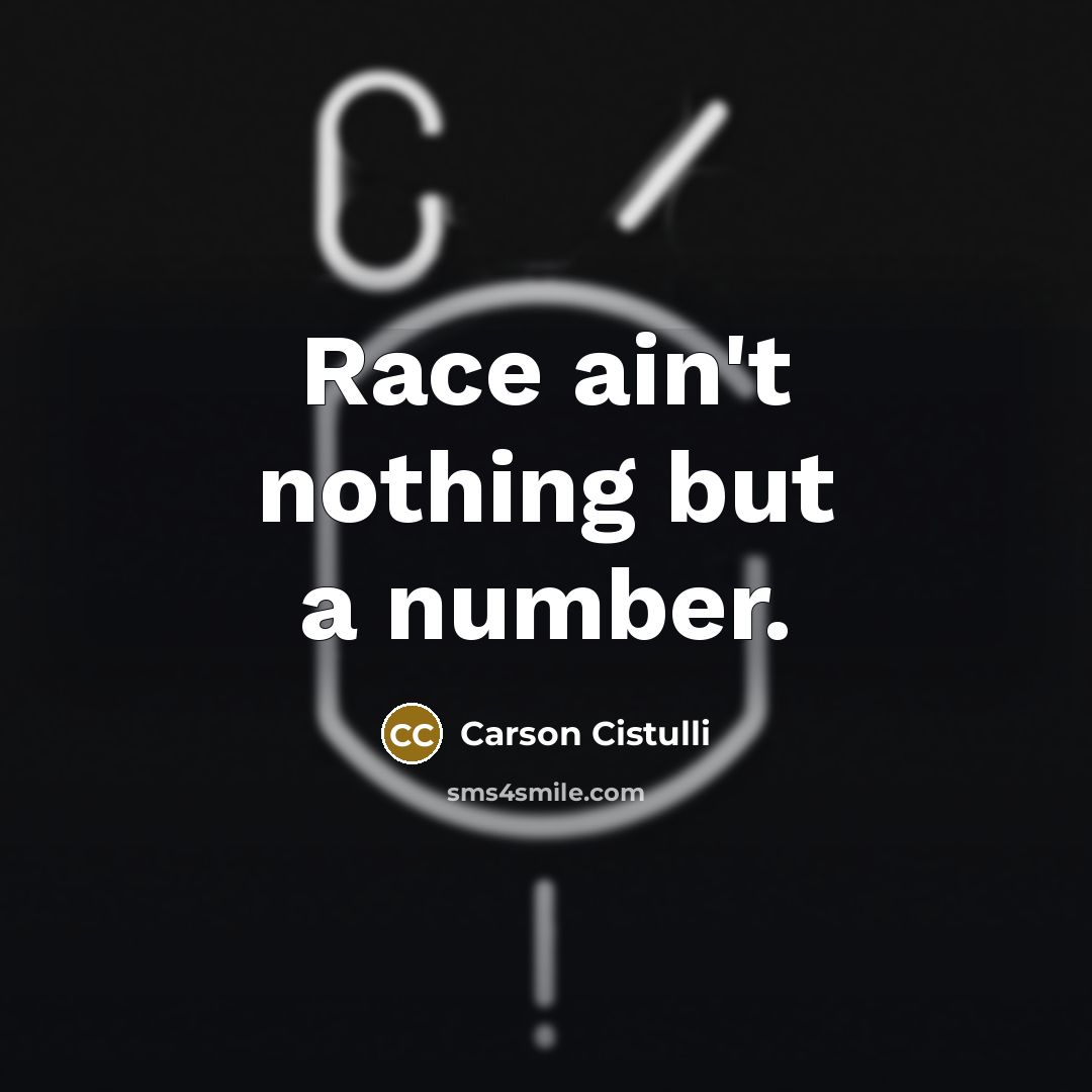 “Race ain't nothing but a number.…” quote by Carson Cistulli