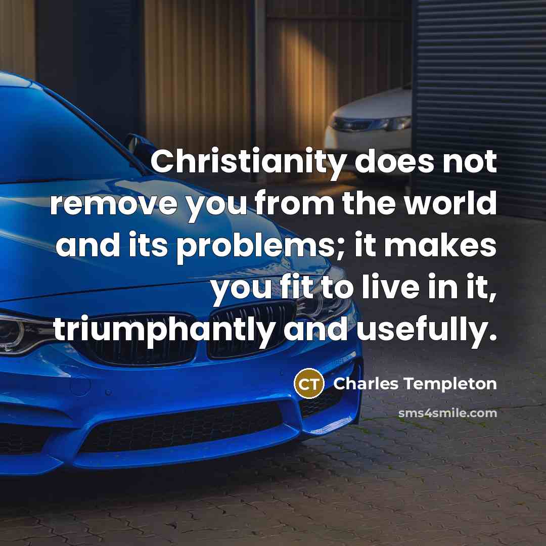 “Christianity does not remove you from the world and its…” quote by Charles Templeton