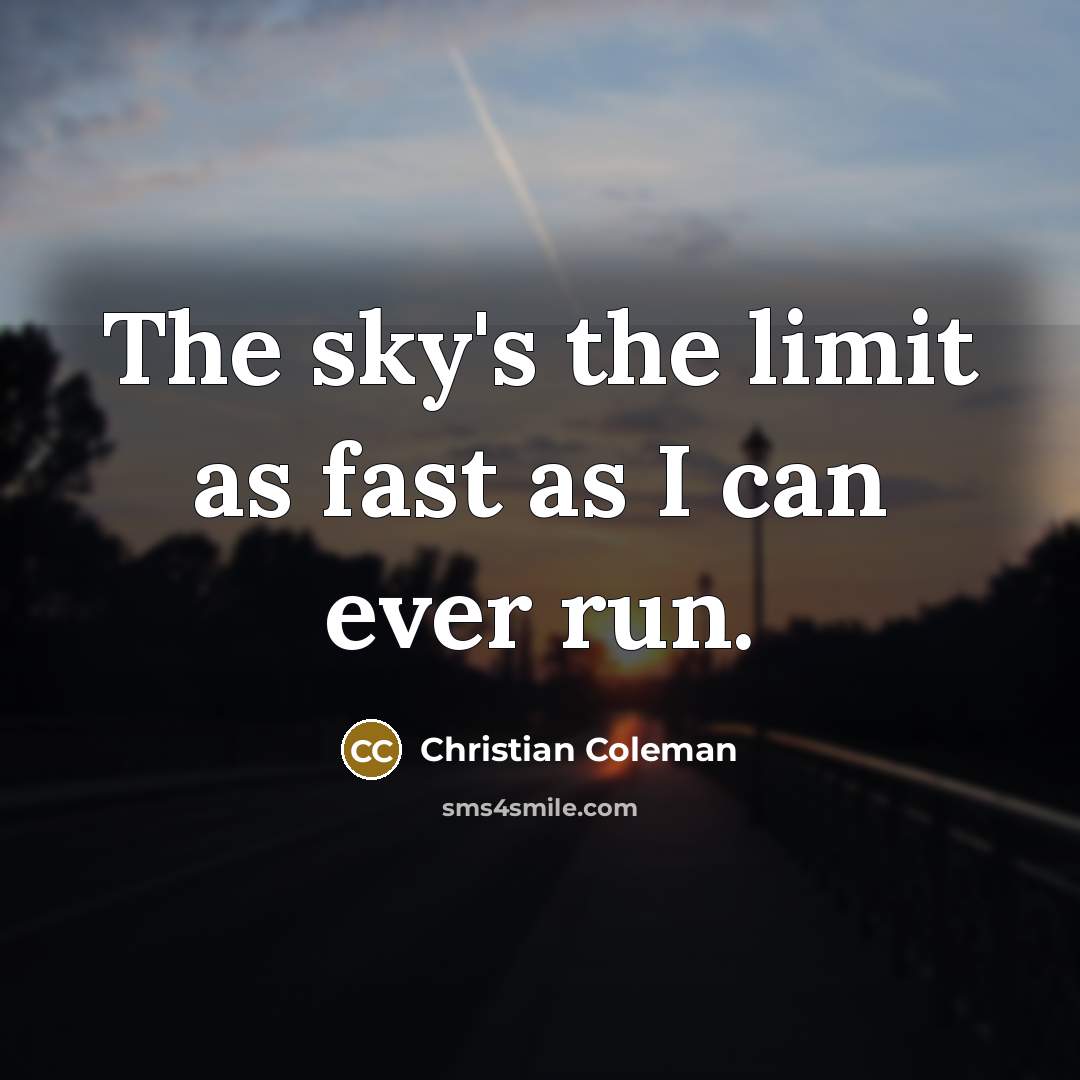“The sky's the limit as fast as I can ever…” quote by Christian Coleman