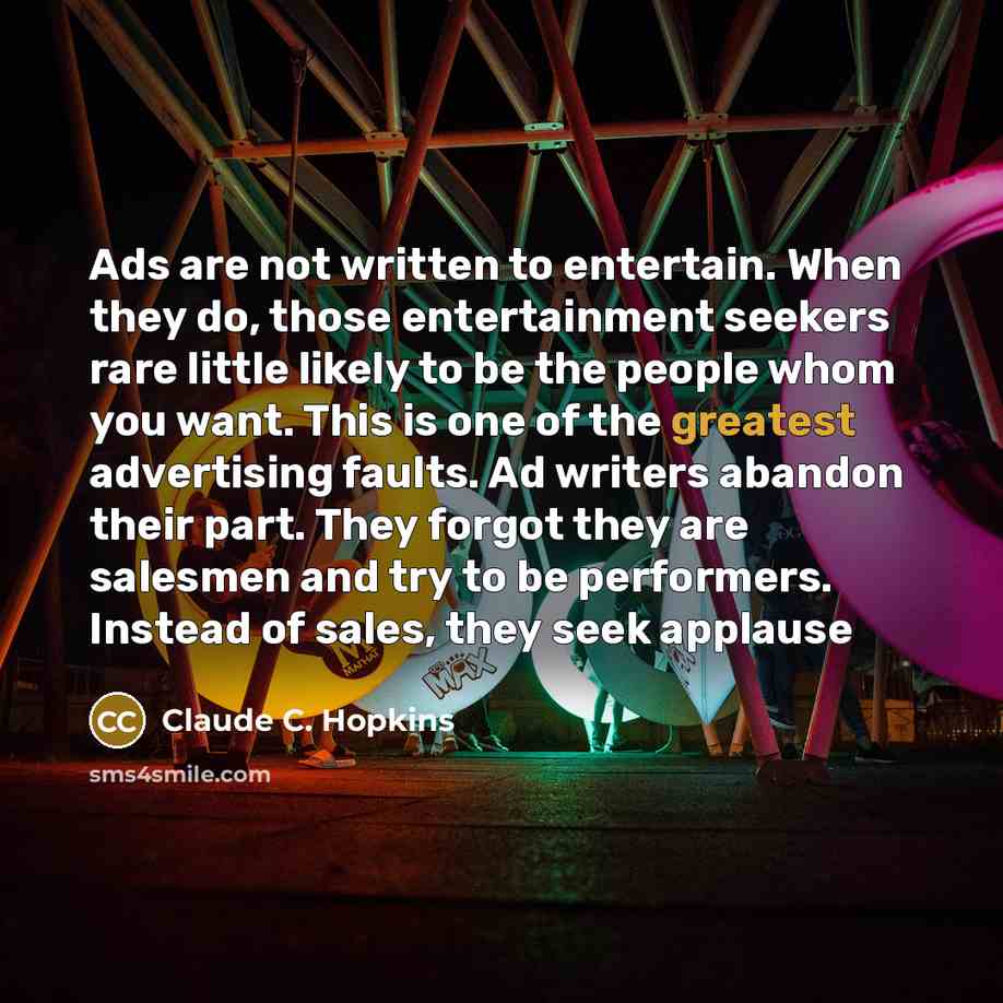 “Ads are not written to entertain. When they do, those…” quote by Claude C. Hopkins
