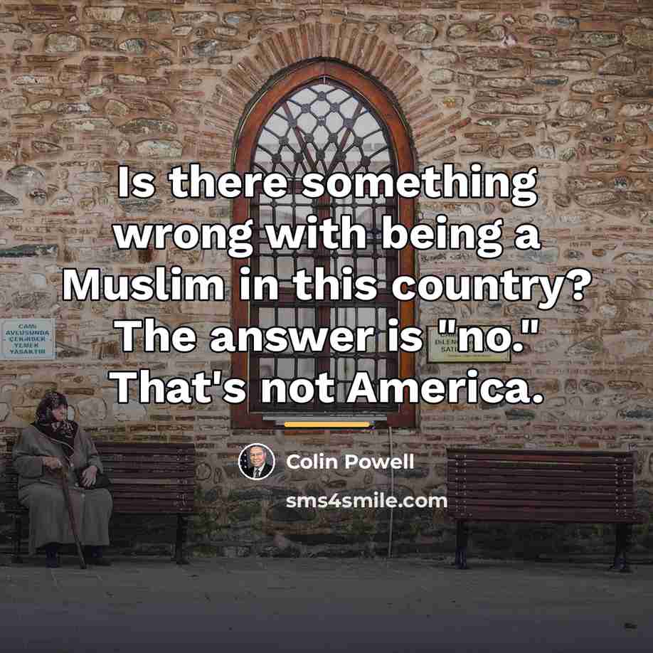 “Is there something wrong with being a Muslim in this…” quote by Colin Powell