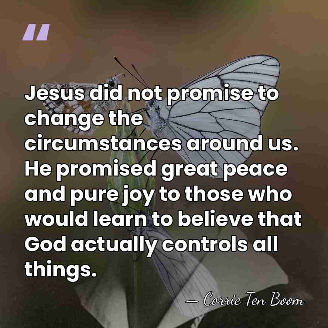Jesus did not promise to change the circumstances around us. He promised&hellip; - Corrie Ten Boom