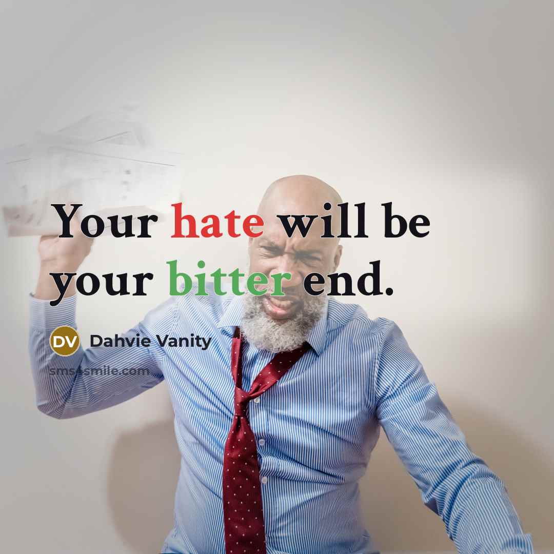 “Your hate will be your bitter end.…” quote by Dahvie Vanity