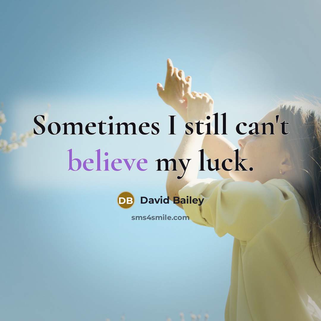 “Sometimes I still can't believe my luck.…” quote by David Bailey