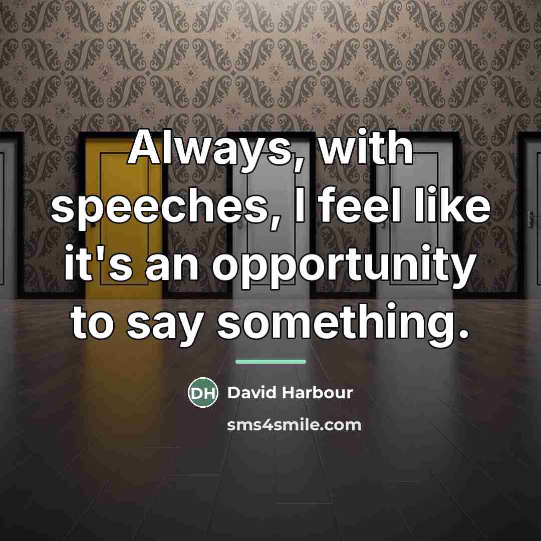 “Always, with speeches, I feel like it's an opportunity to…” quote by David Harbour