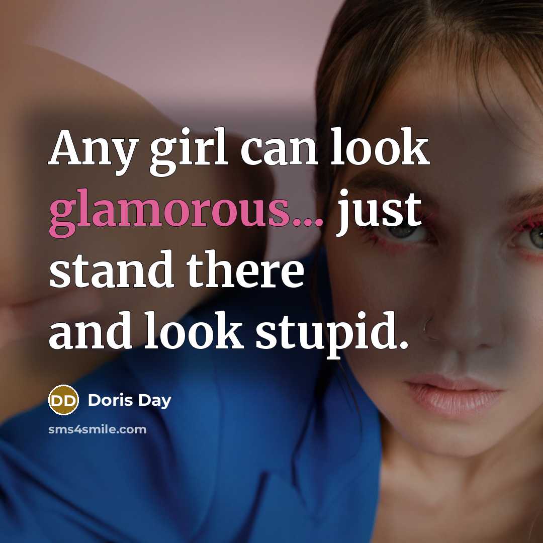 “Any girl can look glamorous... just stand there and look…” quote by Doris Day