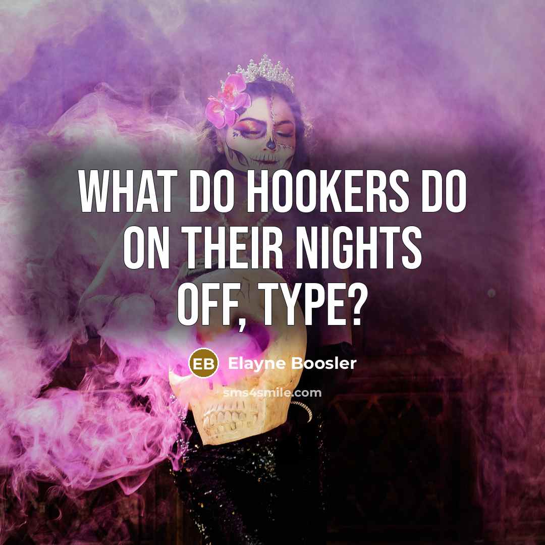 “What do hookers do on their nights off, type?…” quote by Elayne Boosler