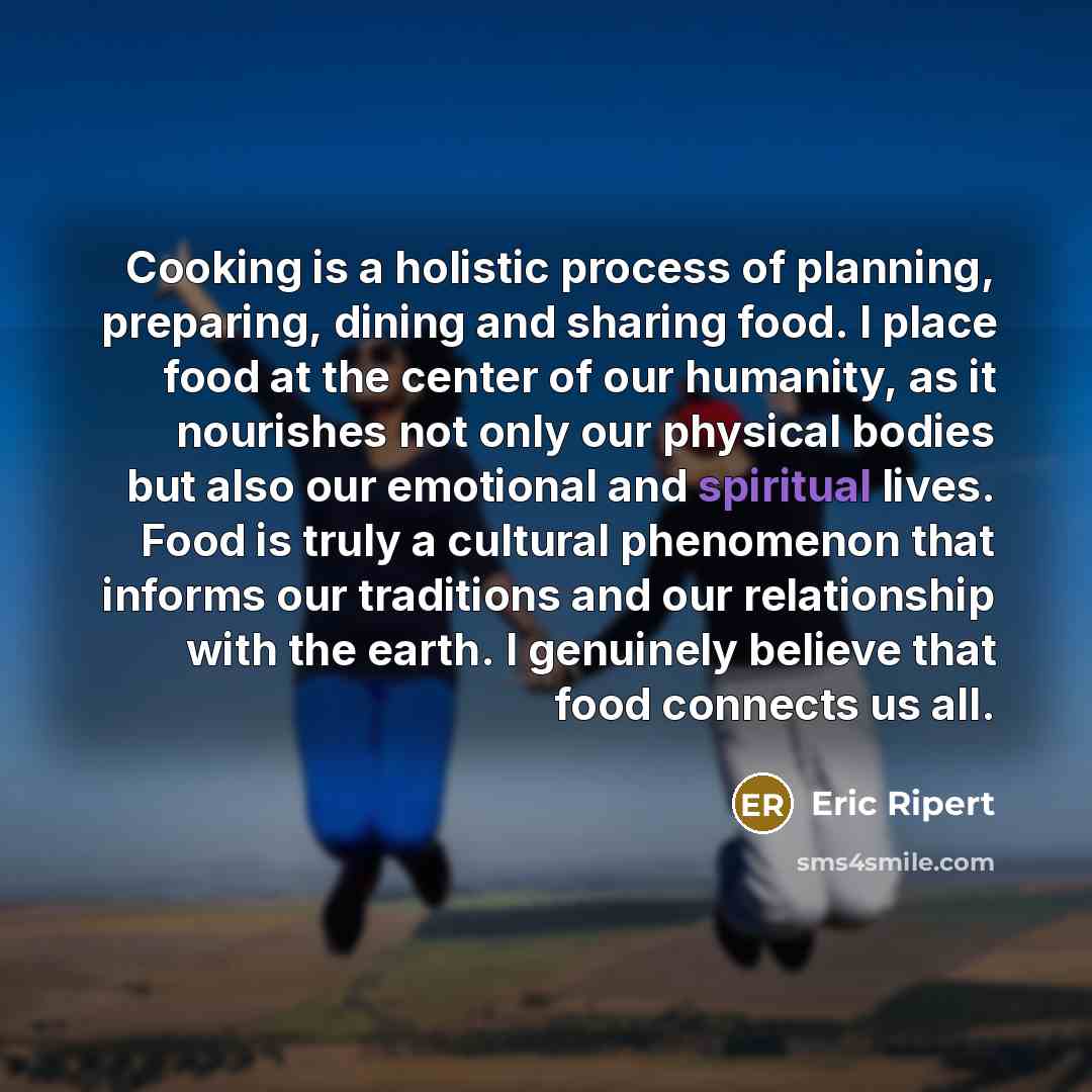 “Cooking is a holistic process of planning, preparing, dining and…” quote by Eric Ripert