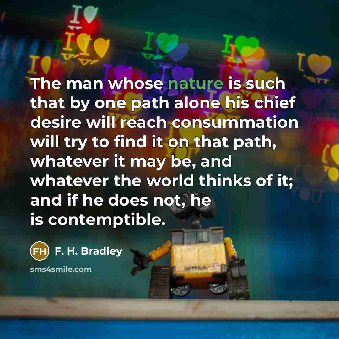 “The man whose nature is such that by one path…” quote by F. H. Bradley