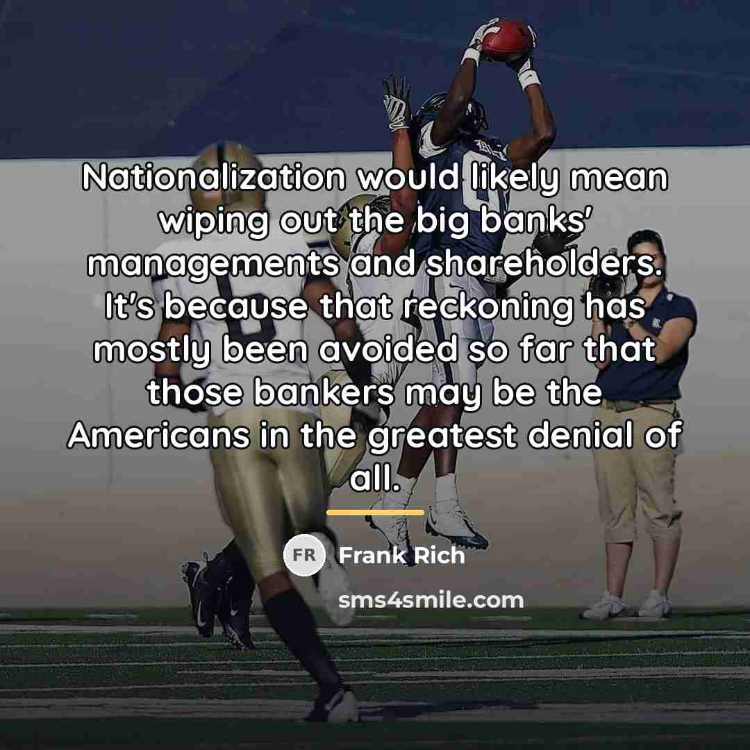 “Nationalization would likely mean wiping out the big banks' managements…” quote by Frank Rich