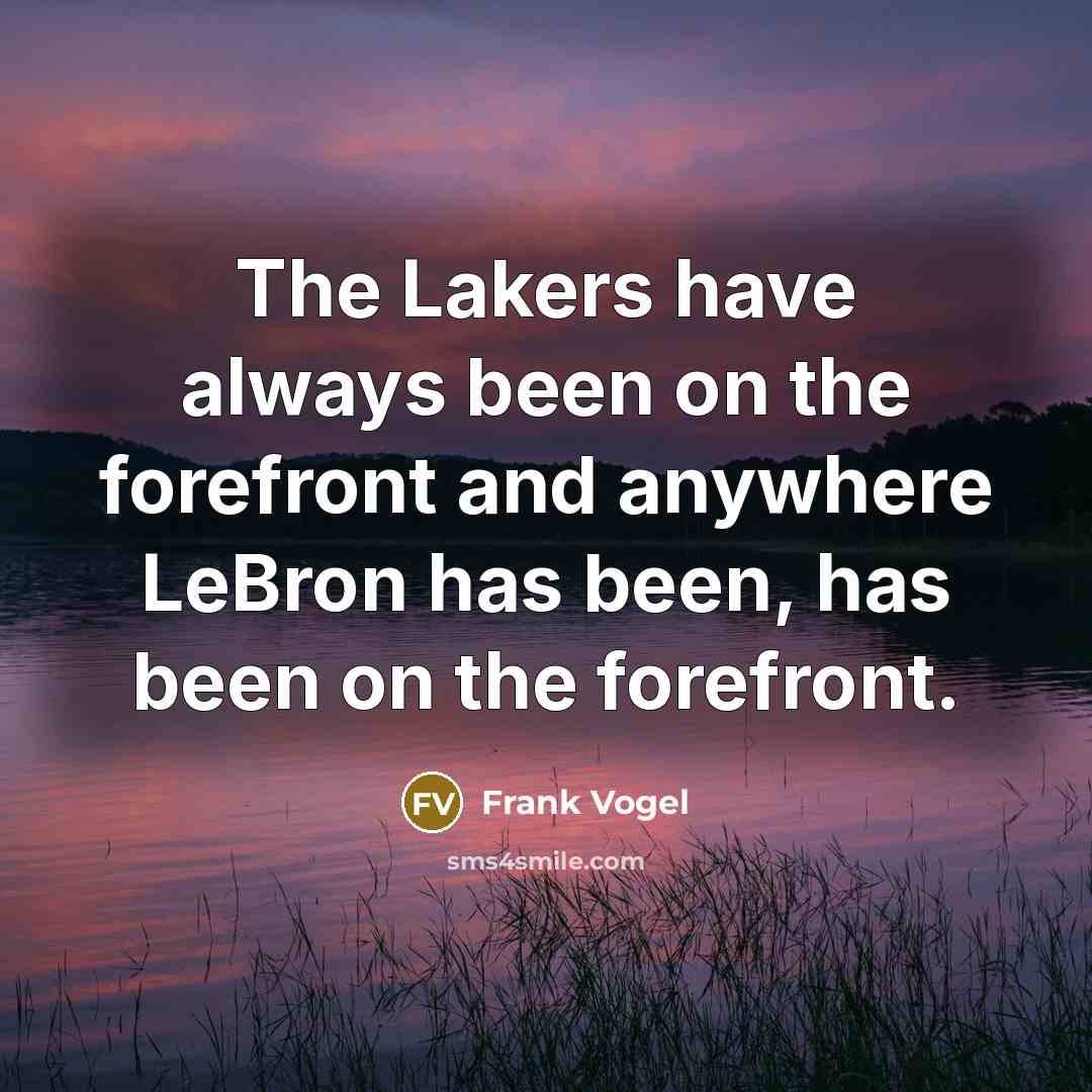 “The Lakers have always been on the forefront and anywhere…” quote by Frank Vogel