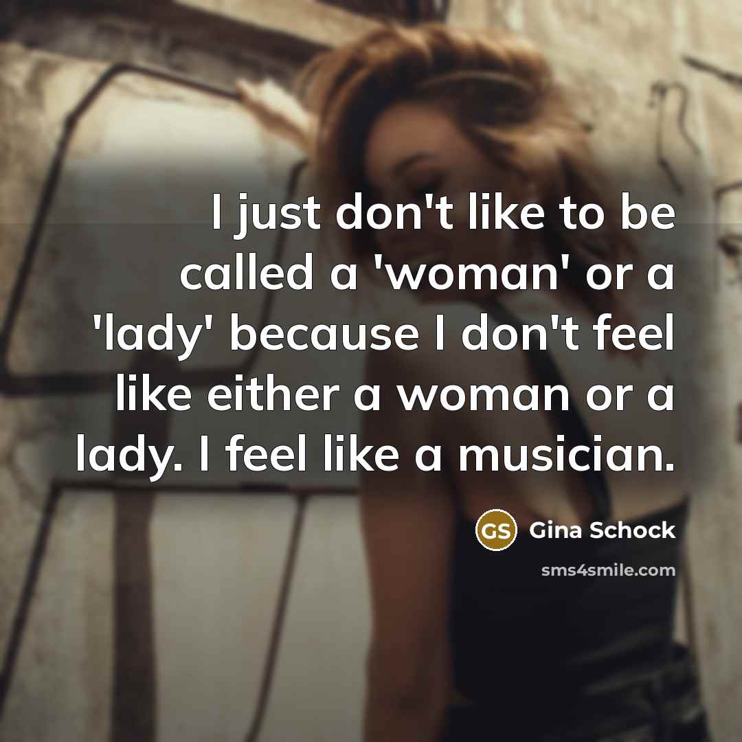 “I just don't like to be called a 'woman' or…” quote by Gina Schock