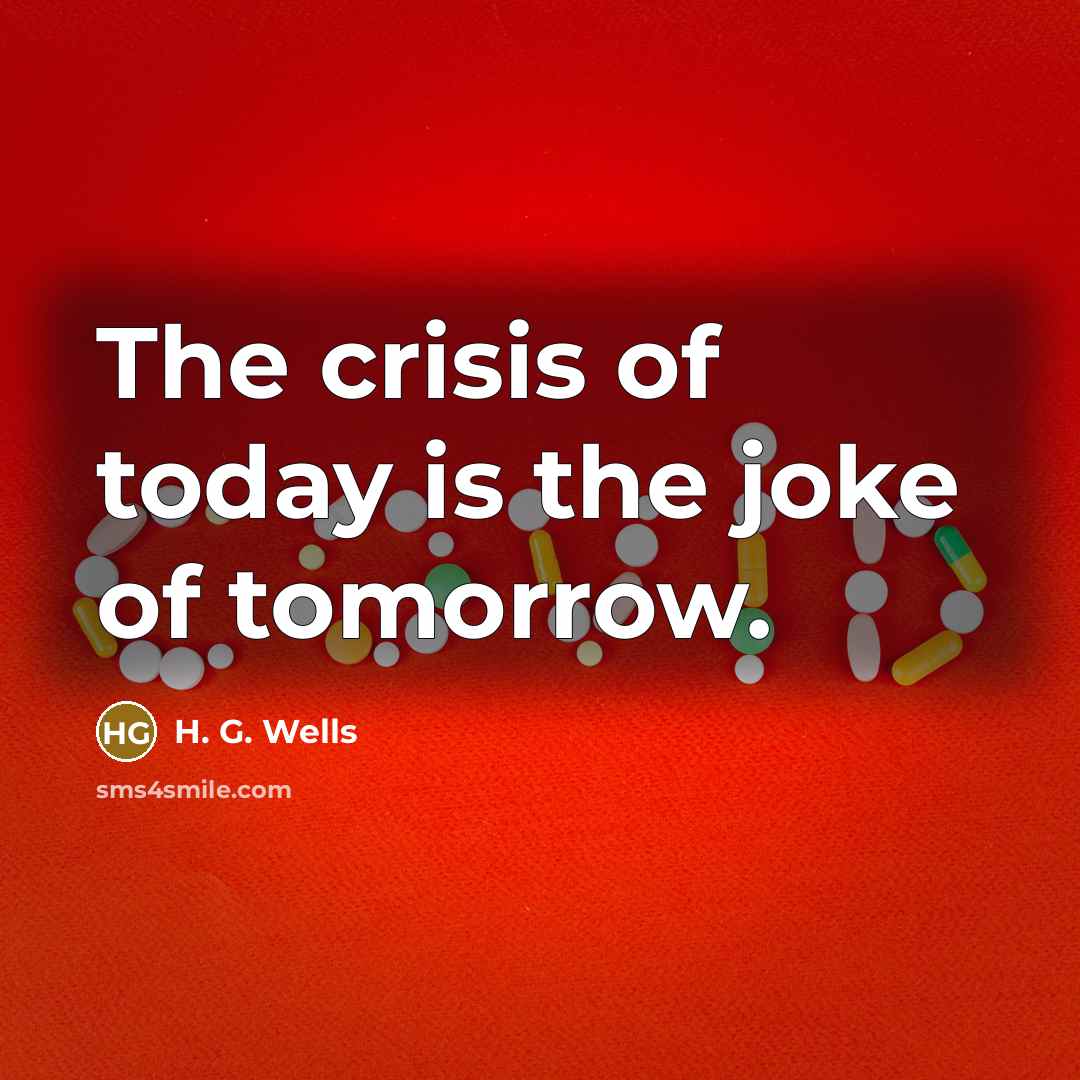 “The crisis of today is the joke of tomorrow.…” quote by H. G. Wells
