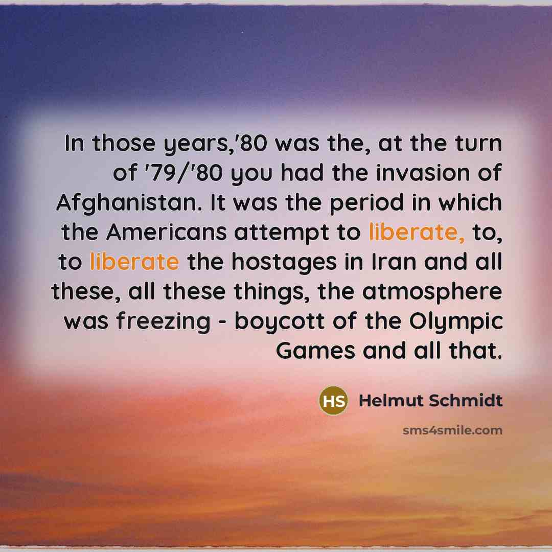 “In those years,'80 was the, at the turn of '79/'80…” quote by Helmut Schmidt