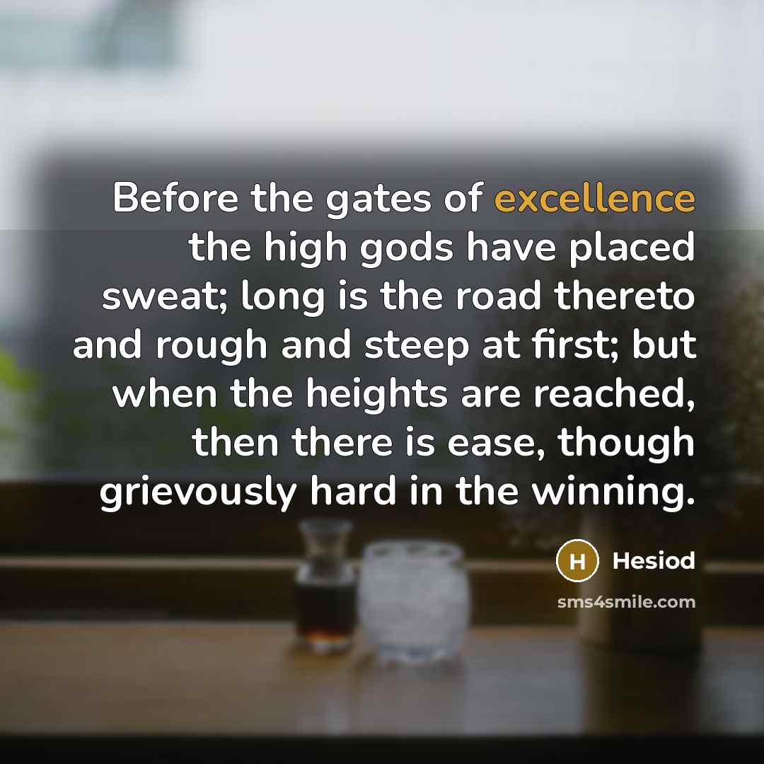 “Before the gates of excellence the high gods have placed…” quote by Hesiod