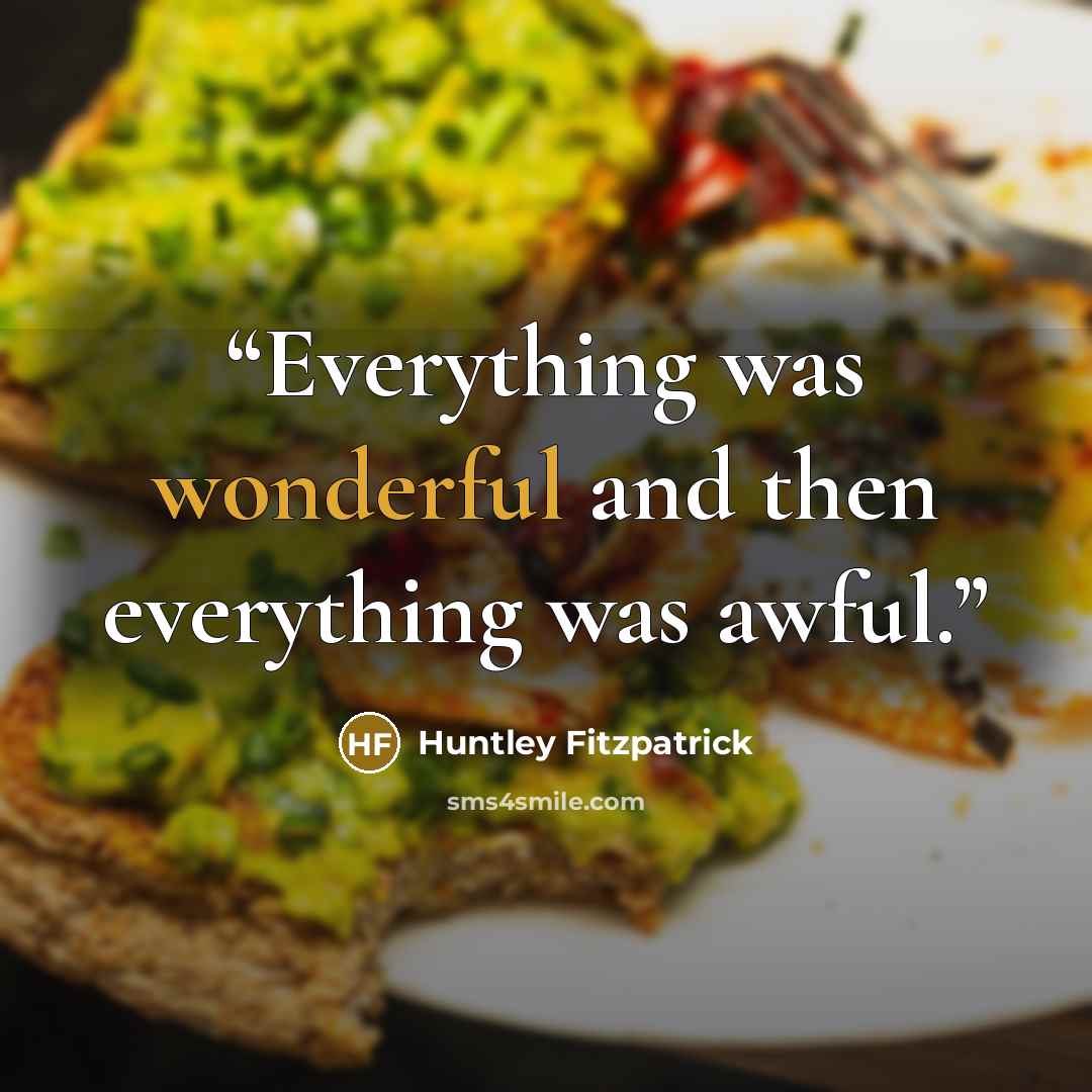 “Everything was wonderful and then everything was awful.” quote by Huntley Fitzpatrick