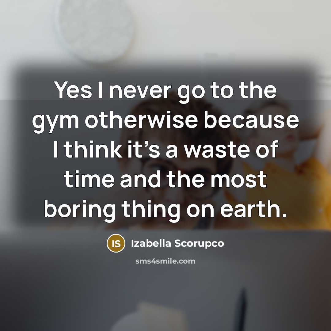 “Yes I never go to the gym otherwise because I…” quote by Izabella Scorupco