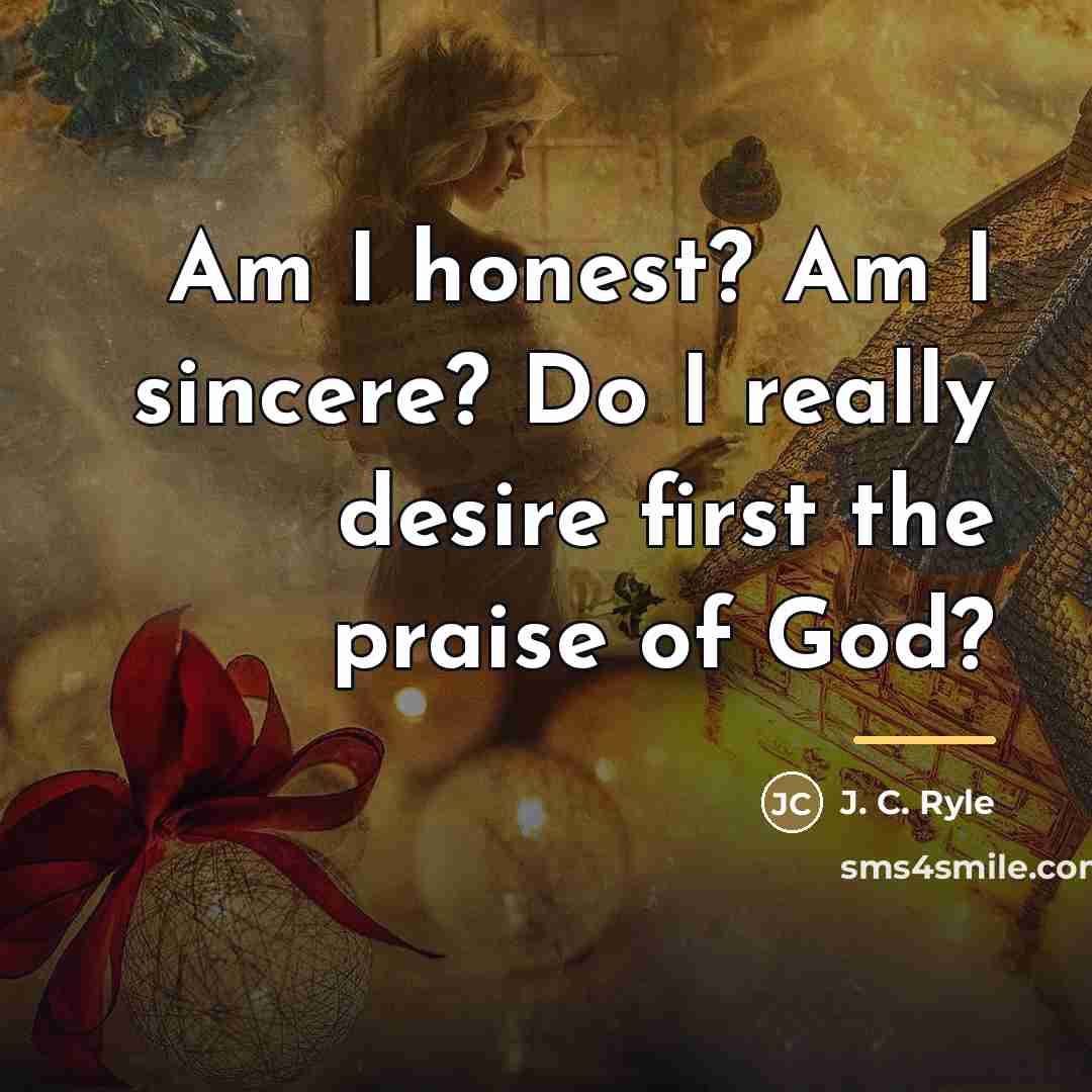 “Am I honest? Am I sincere? Do I really desire…” quote by J. C. Ryle