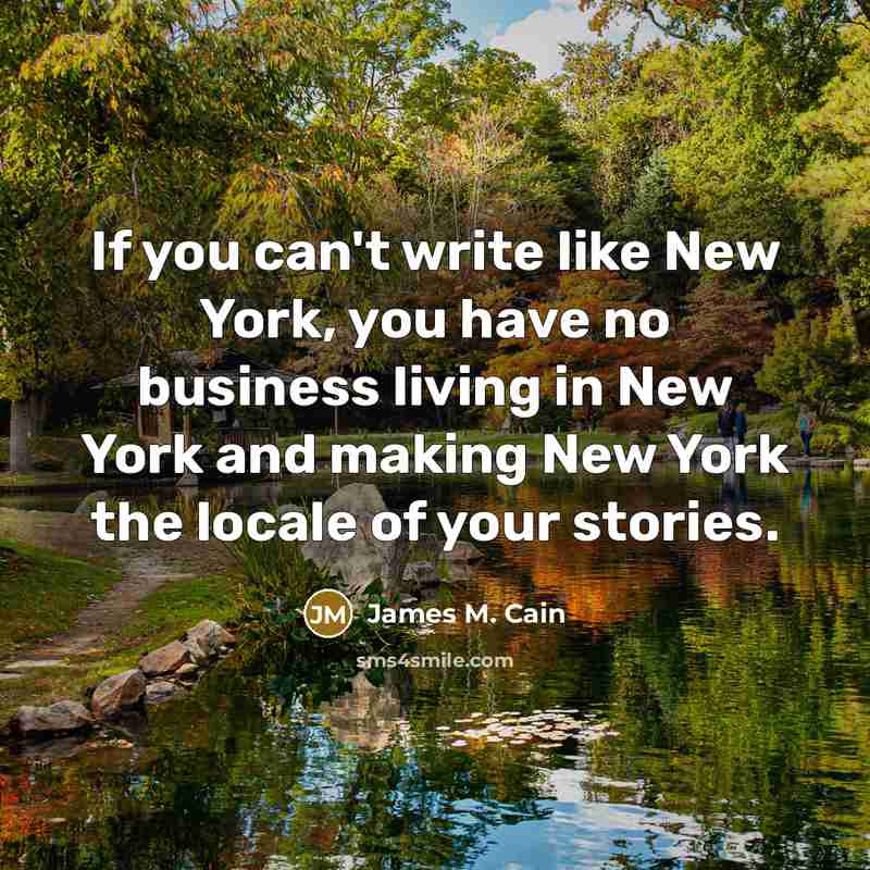 “If you can't write like New York, you have no…” quote by James M. Cain