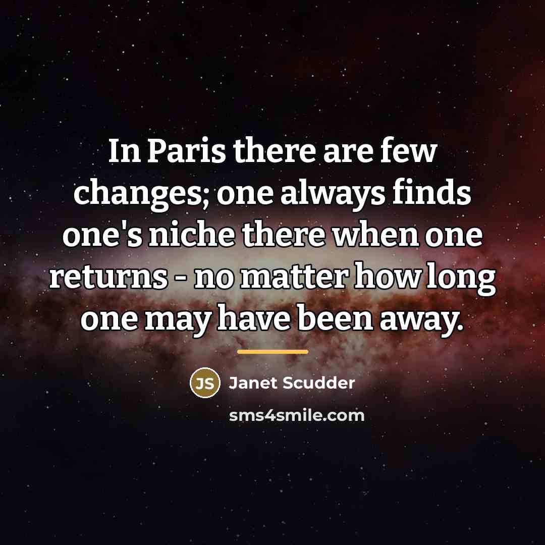 “In Paris there are few changes; one always finds one's…” quote by Janet Scudder