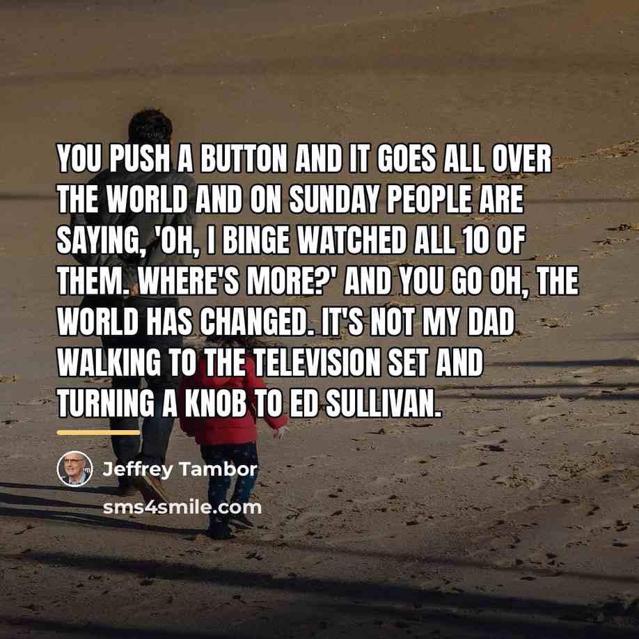“You push a button and it goes all over the…” quote by Jeffrey Tambor