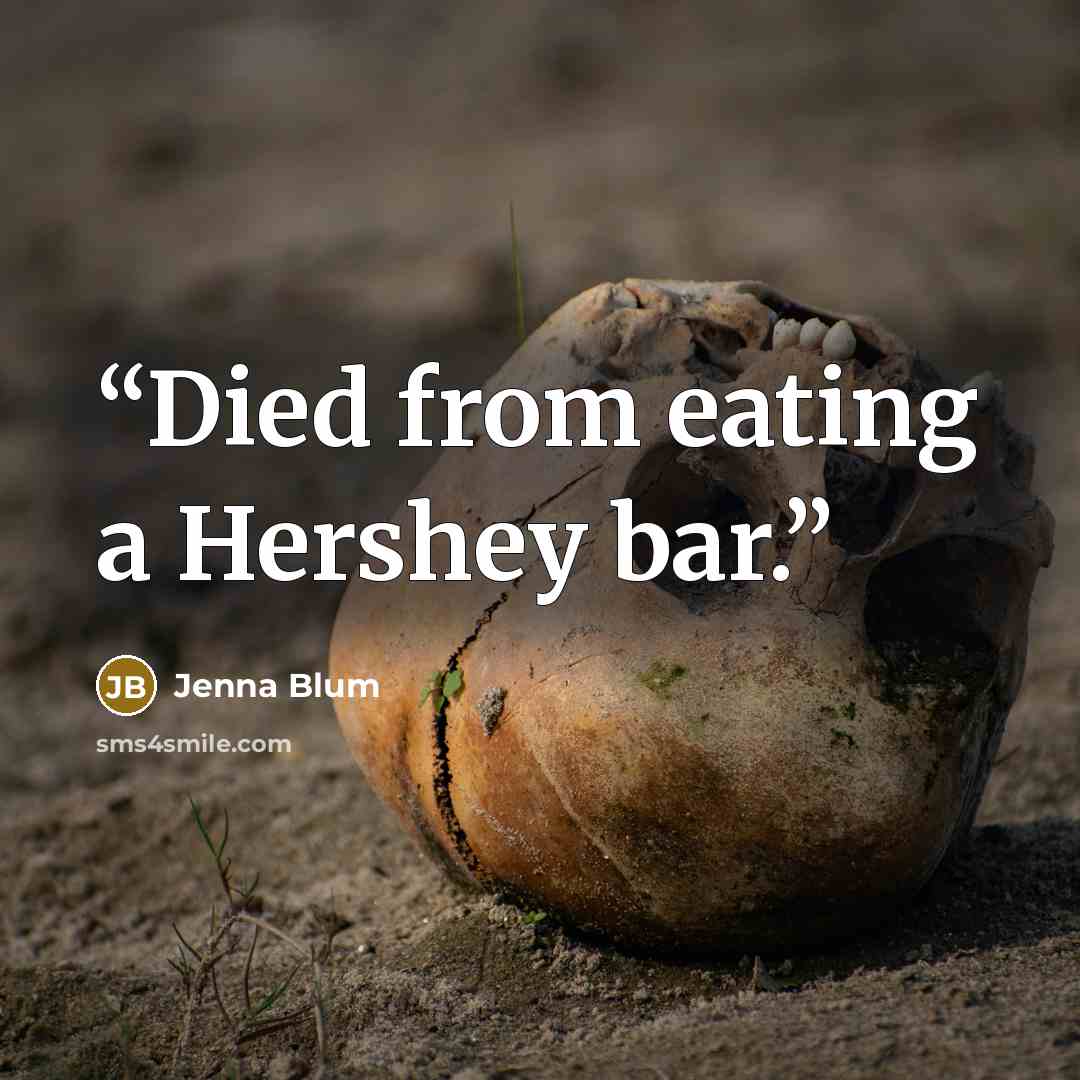 “Died from eating a Hershey bar.” quote by Jenna Blum