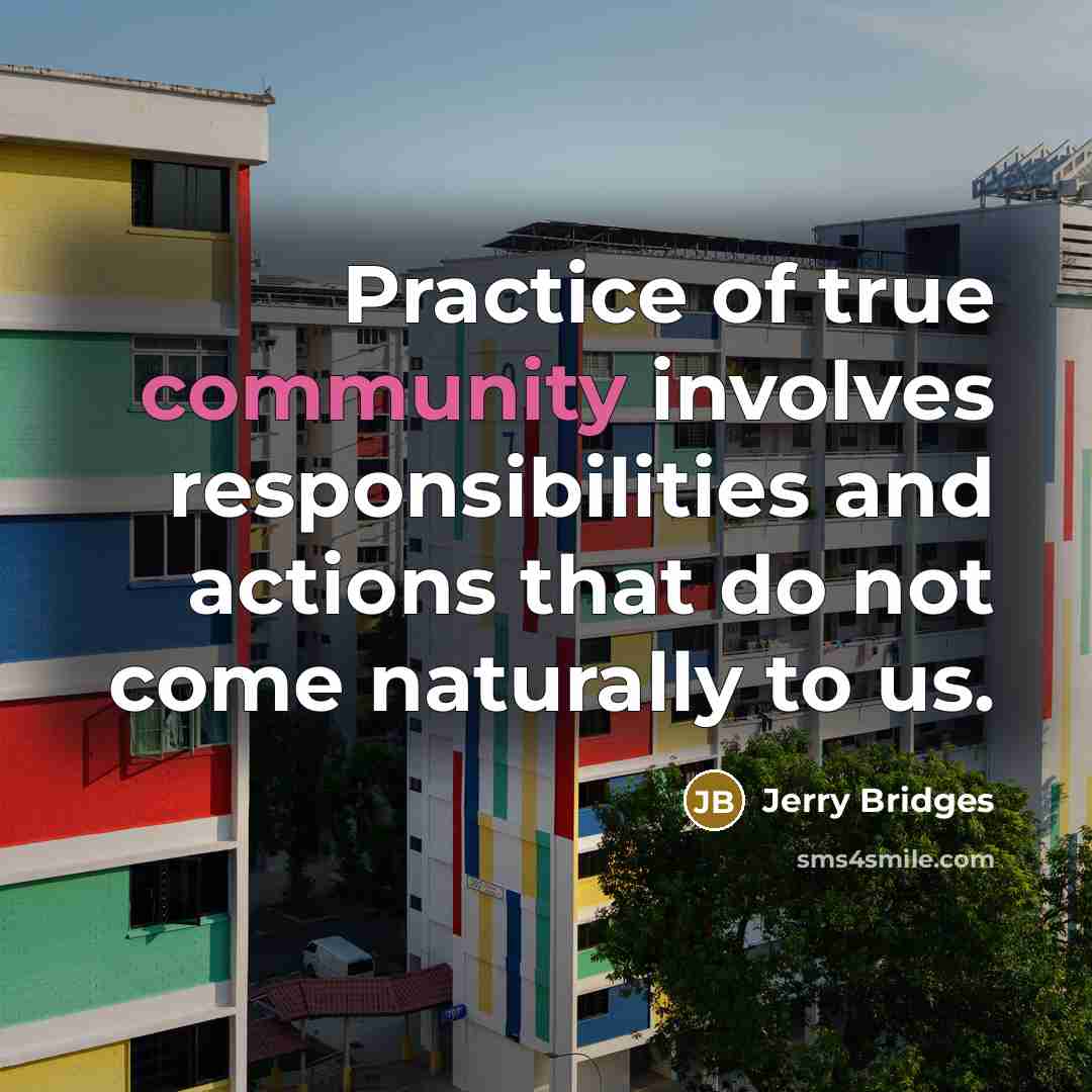 “Practice of true community involves responsibilities and actions that do…” quote by Jerry Bridges