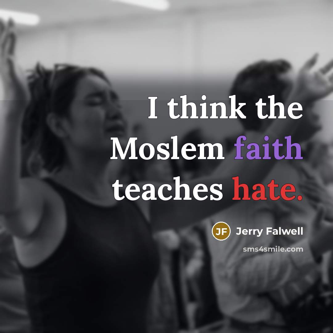 “I think the Moslem faith teaches hate.…” quote by Jerry Falwell