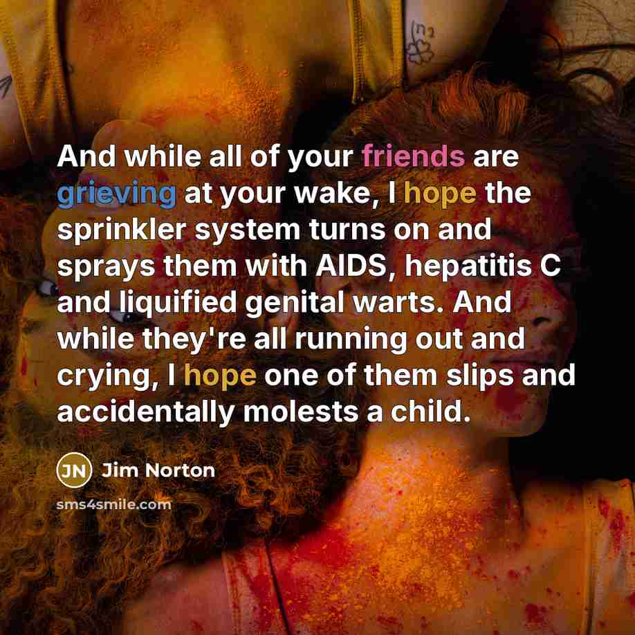 “And while all of your friends are grieving at your…” quote by Jim Norton
