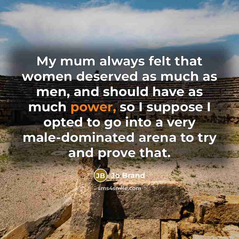 “My mum always felt that women deserved as much as…” quote by Jo Brand