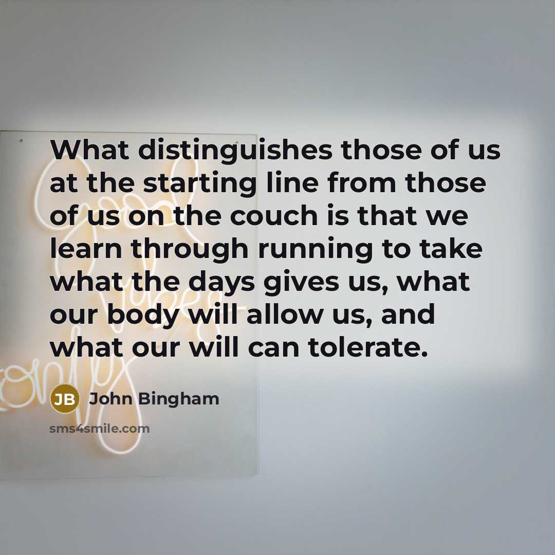 “What distinguishes those of us at the starting line from…” quote by John Bingham