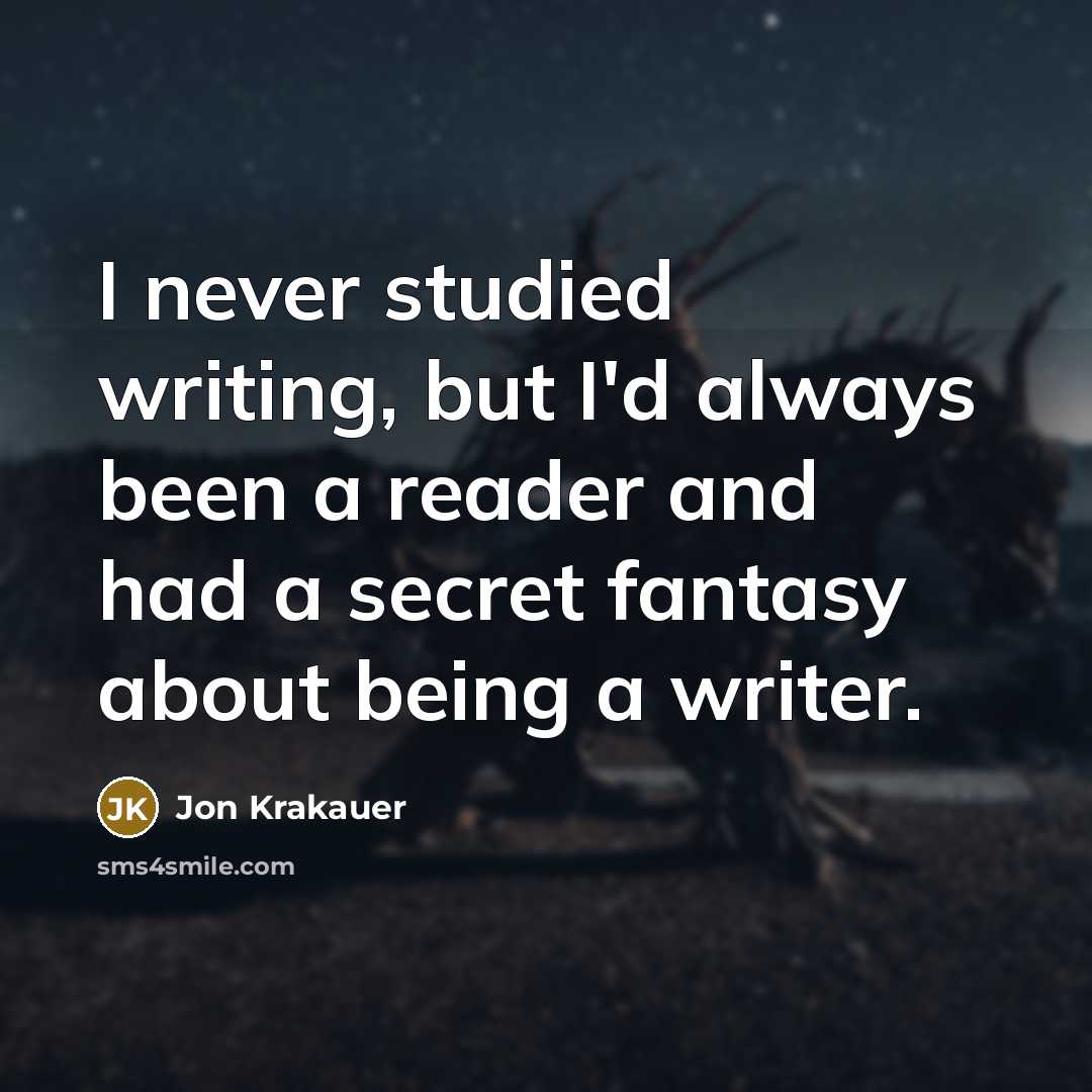 “I never studied writing, but I'd always been a reader…” quote by Jon Krakauer
