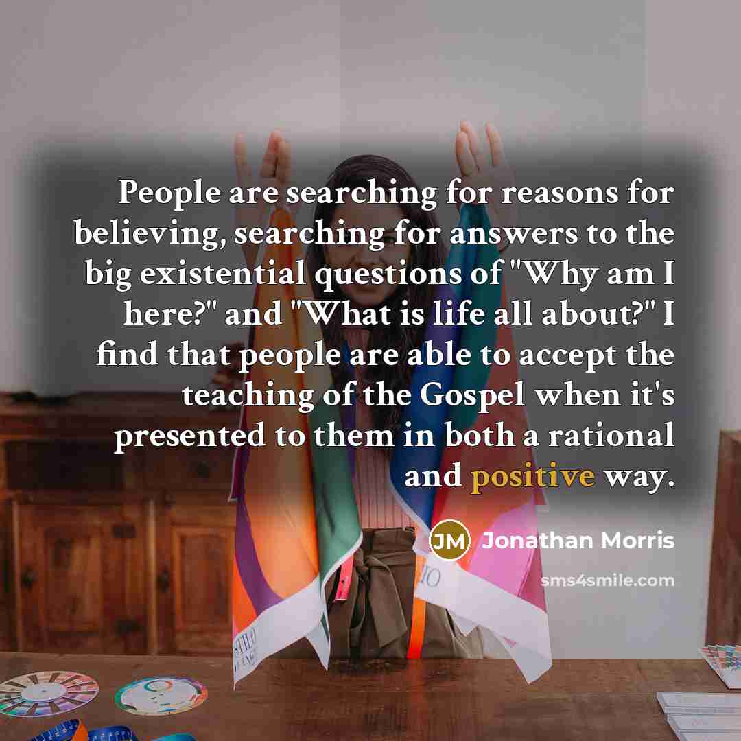 “People are searching for reasons for believing, searching for answers…” quote by Jonathan Morris