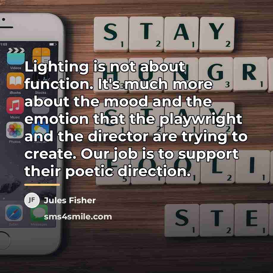 “Lighting is not about function. It's much more about the…” quote by Jules Fisher