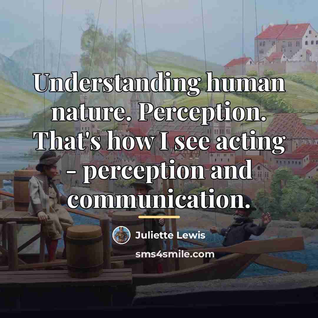 “Understanding human nature. Perception. That's how I see acting -…” quote by Juliette Lewis