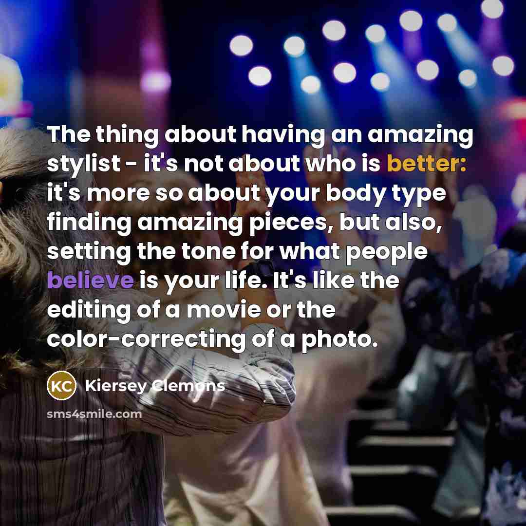 “The thing about having an amazing stylist - it's not…” quote by Kiersey Clemons