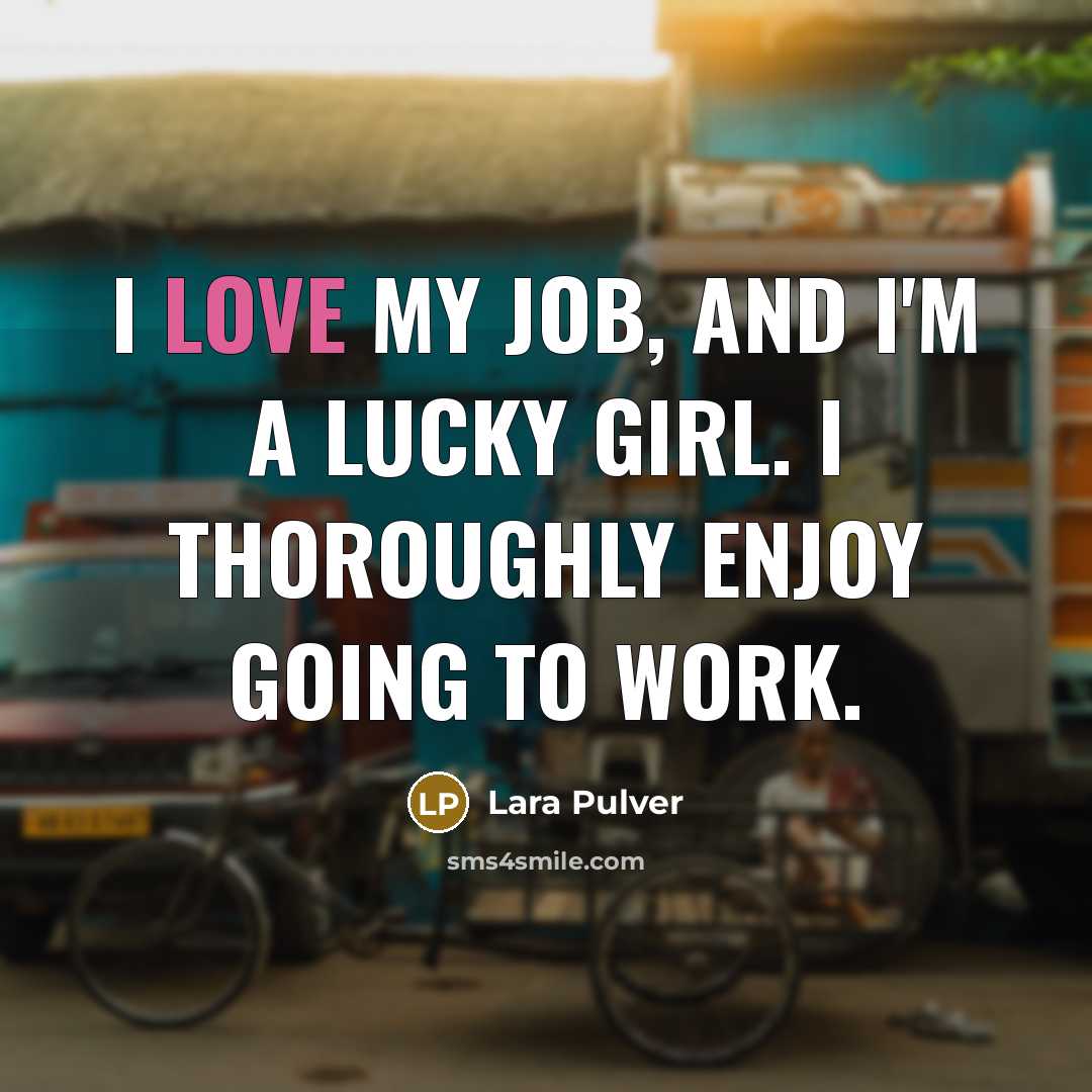 “I love my job, and I'm a lucky girl. I…” quote by Lara Pulver