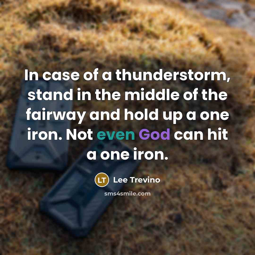 “In case of a thunderstorm, stand in the middle of…” quote by Lee Trevino