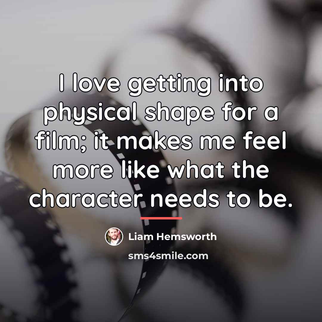 “I love getting into physical shape for a film; it…” quote by Liam Hemsworth