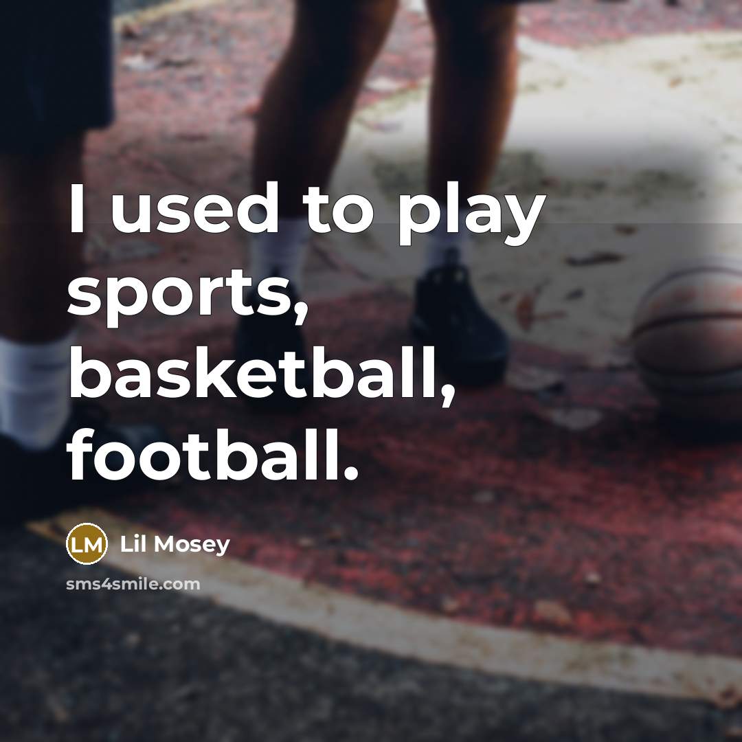 “I used to play sports, basketball, football.…” quote by Lil Mosey