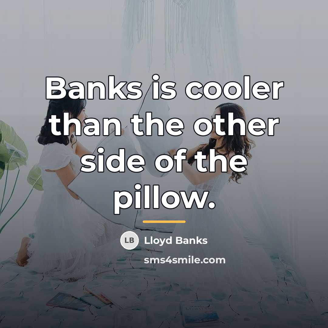 “Banks is cooler than the other side of the pillow.…” quote by Lloyd Banks