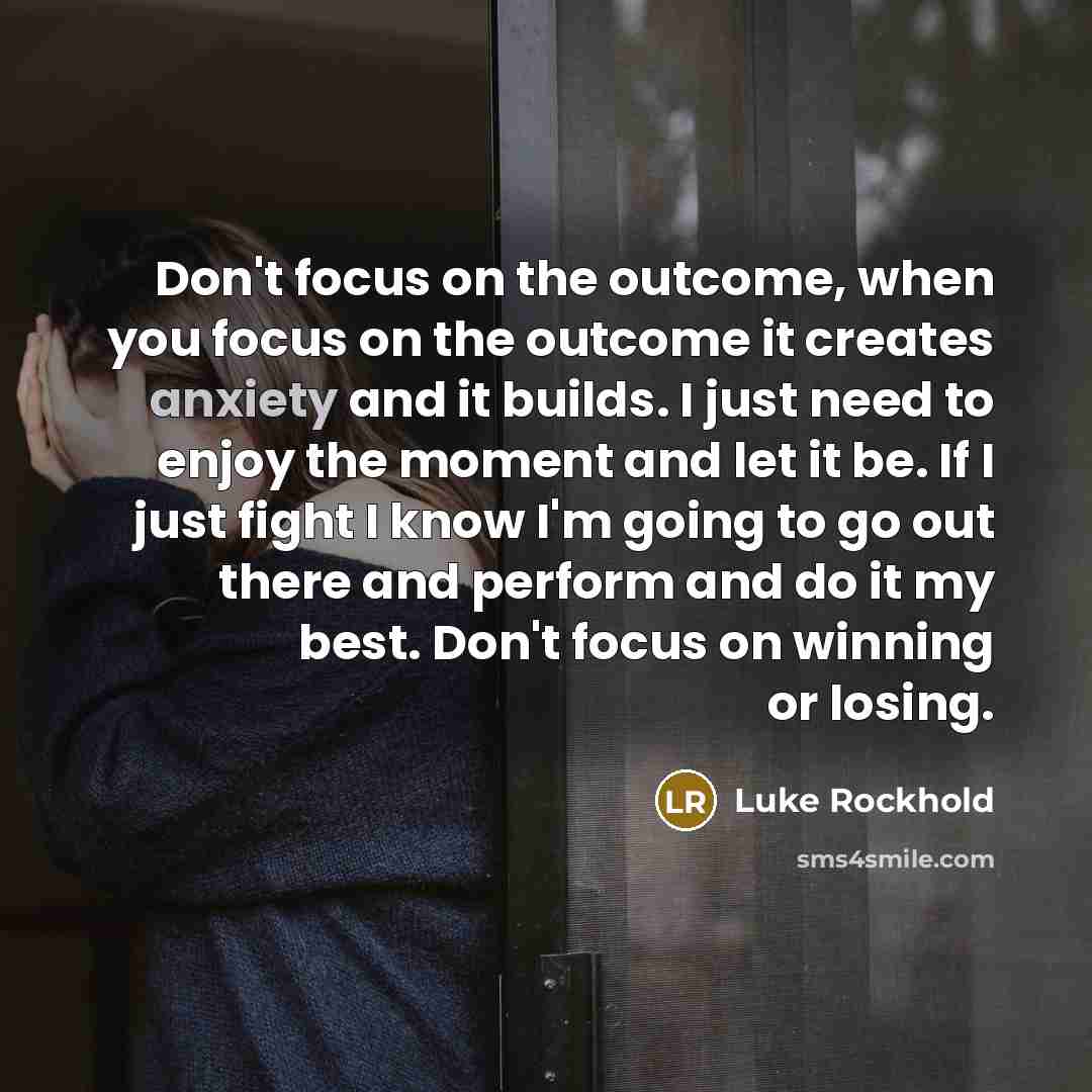 “Don't focus on the outcome, when you focus on the…” quote by Luke Rockhold