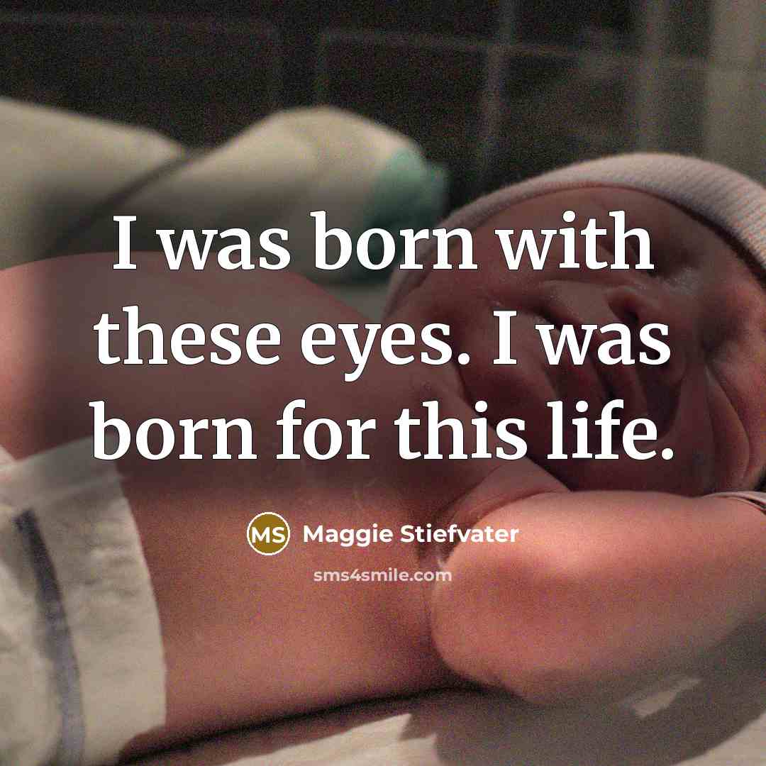 “I was born with these eyes. I was born for…” quote by Maggie Stiefvater