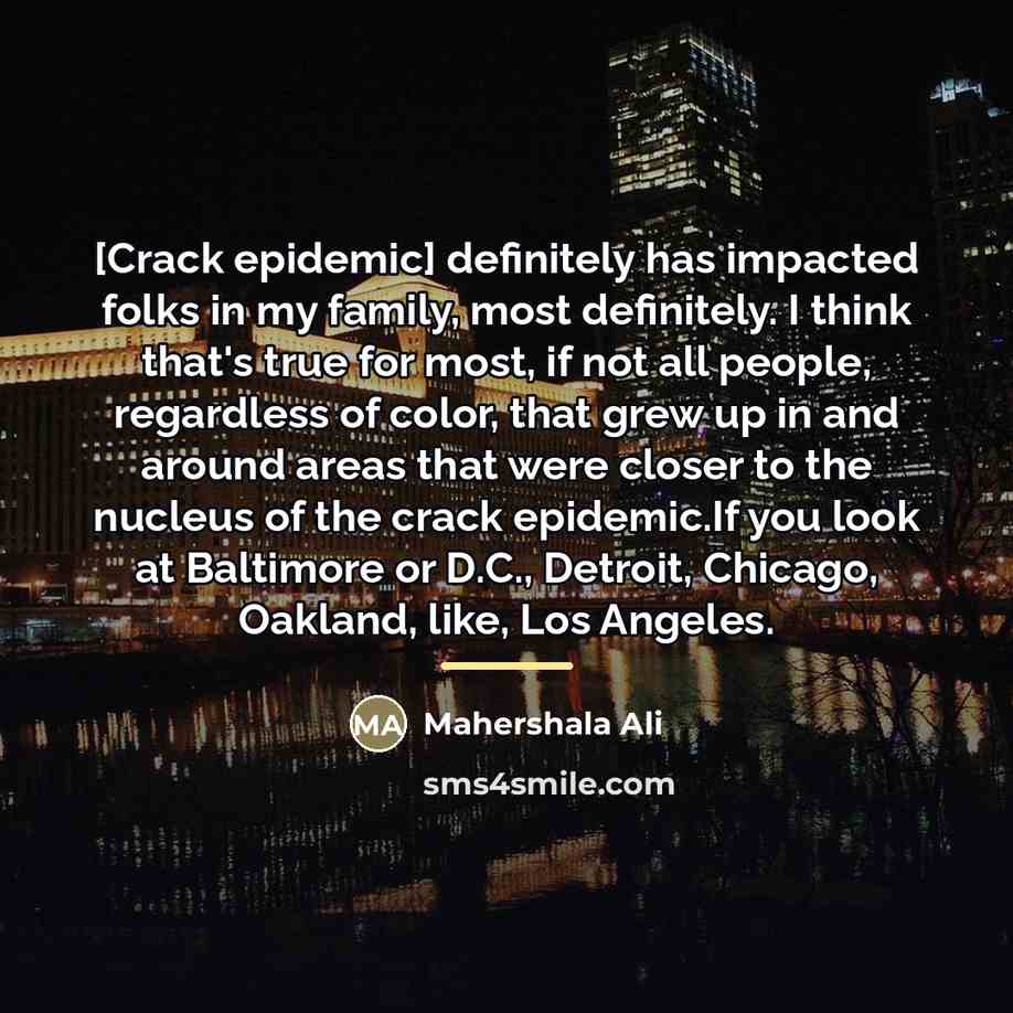 “[Crack epidemic] definitely has impacted folks in my family, most…” quote by Mahershala Ali