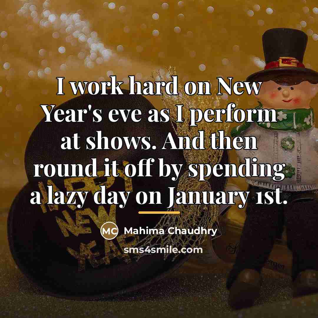 “I work hard on New Year's eve as I perform…” quote by Mahima Chaudhry