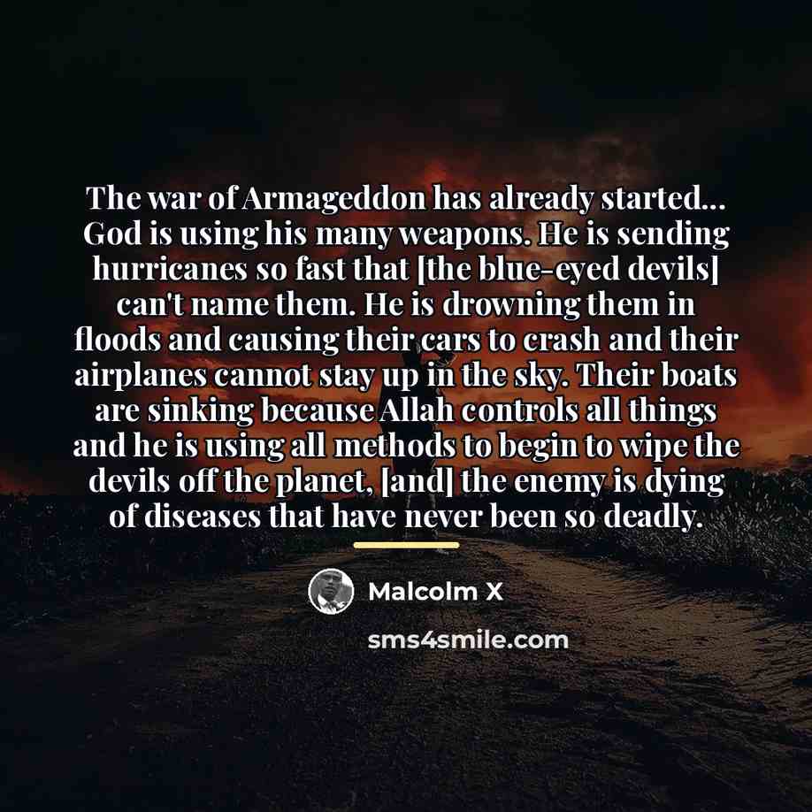 “The war of Armageddon has already started... God is using…” quote by Malcolm X